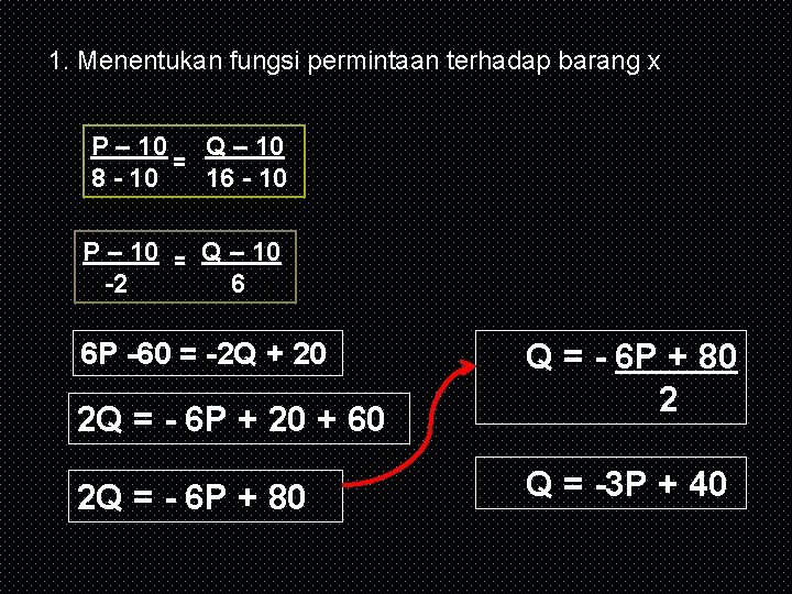 1. Menentukan fungsi permintaan terhadap barang x P – 10 Q – 10 =