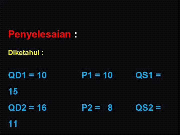 Penyelesaian : Diketahui : QD 1 = 10 P 1 = 10 QS 1