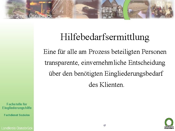 Hilfebedarfsermittlung Eine für alle am Prozess beteiligten Personen transparente, einvernehmliche Entscheidung über den benötigten