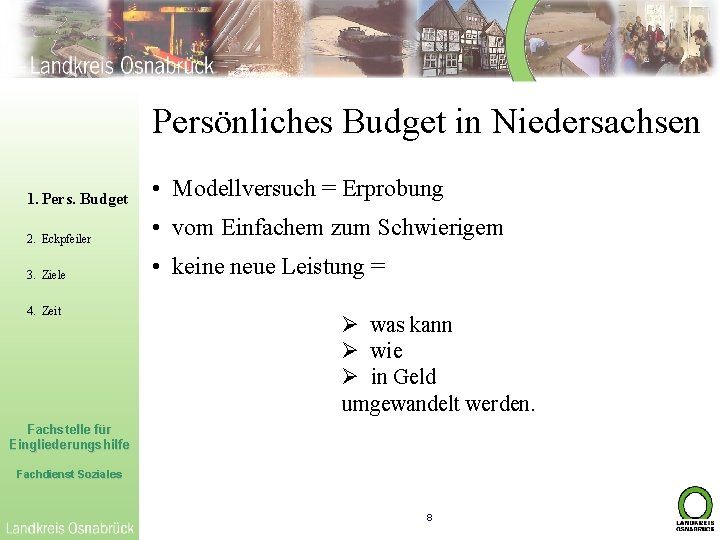 Persönliches Budget in Niedersachsen 1. Pers. Budget • Modellversuch = Erprobung 2. Eckpfeiler •