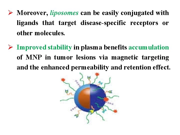 Ø Moreover, liposomes can be easily conjugated with ligands that target disease-specific receptors or