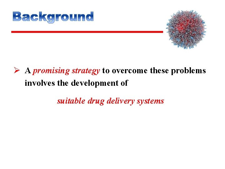 Ø A promising strategy to overcome these problems involves the development of suitable drug