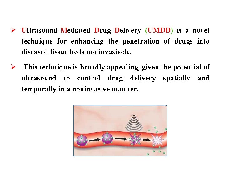 Ø Ultrasound-Mediated Drug Delivery (UMDD) is a novel technique for enhancing the penetration of