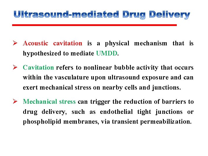 Ø Acoustic cavitation is a physical mechanism that is hypothesized to mediate UMDD. Ø