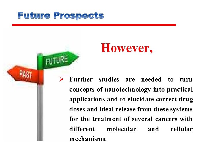 However, Ø Further studies are needed to turn concepts of nanotechnology into practical applications