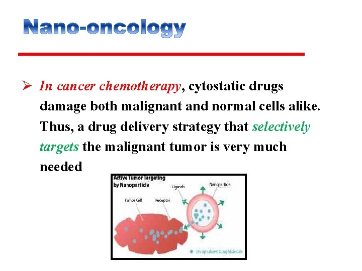 Ø In cancer chemotherapy, cytostatic drugs damage both malignant and normal cells alike. Thus,