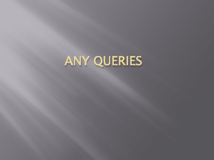ANY QUERIES ANY QUERIES