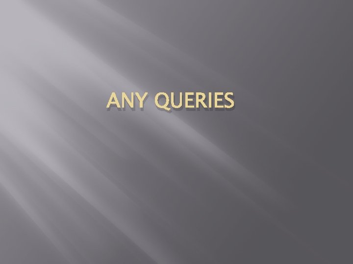 ANY QUERIES 