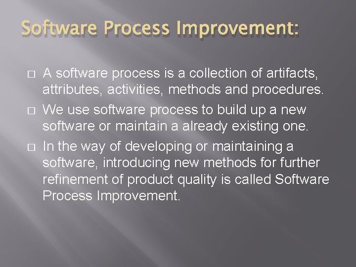 Software Process Improvement: � � � A software process is a collection of artifacts,