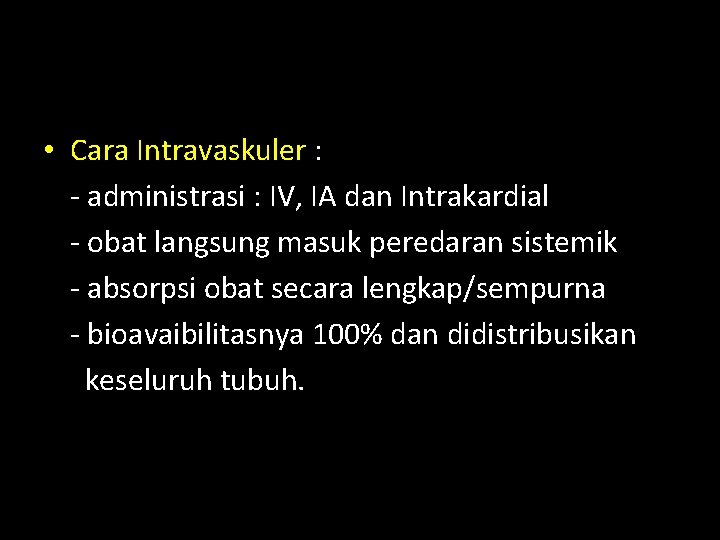  • Cara Intravaskuler : - administrasi : IV, IA dan Intrakardial - obat