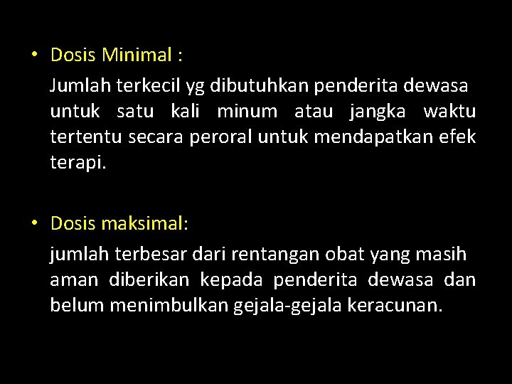  • Dosis Minimal : Jumlah terkecil yg dibutuhkan penderita dewasa untuk satu kali