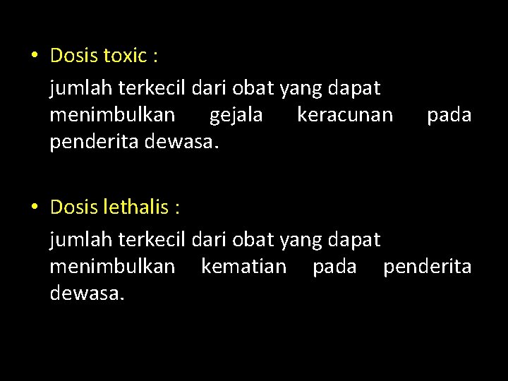  • Dosis toxic : jumlah terkecil dari obat yang dapat menimbulkan gejala keracunan