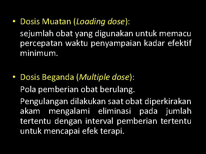  • Dosis Muatan (Loading dose): sejumlah obat yang digunakan untuk memacu percepatan waktu