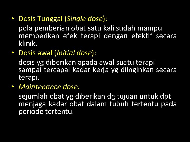  • Dosis Tunggal (Single dose): pola pemberian obat satu kali sudah mampu memberikan