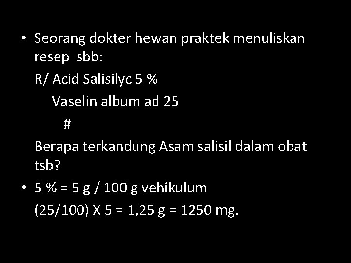  • Seorang dokter hewan praktek menuliskan resep sbb: R/ Acid Salisilyc 5 %