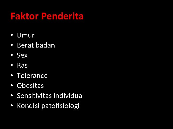 Faktor Penderita • • Umur Berat badan Sex Ras Tolerance Obesitas Sensitivitas individual Kondisi