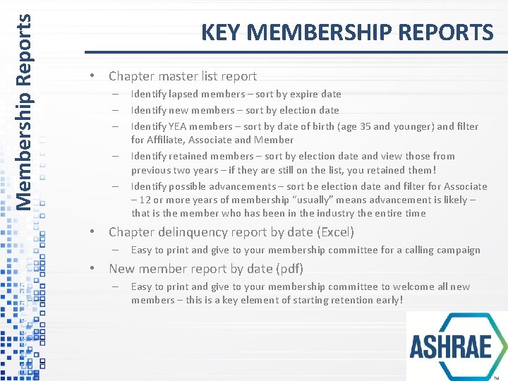 Membership Reports KEY MEMBERSHIP REPORTS • Chapter master list report – – – Identify