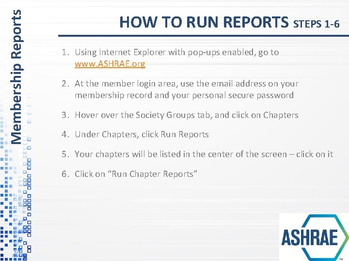 Membership Reports HOW TO RUN REPORTS STEPS 1 -6 1. Using Internet Explorer with