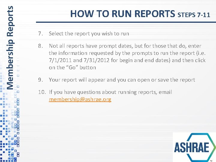 Membership Reports HOW TO RUN REPORTS STEPS 7 -11 7. Select the report you