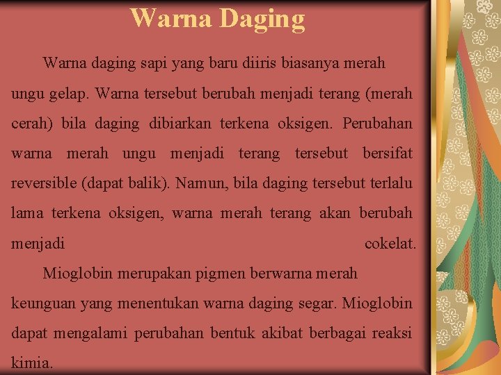 Warna Daging Warna daging sapi yang baru diiris biasanya merah ungu gelap. Warna tersebut