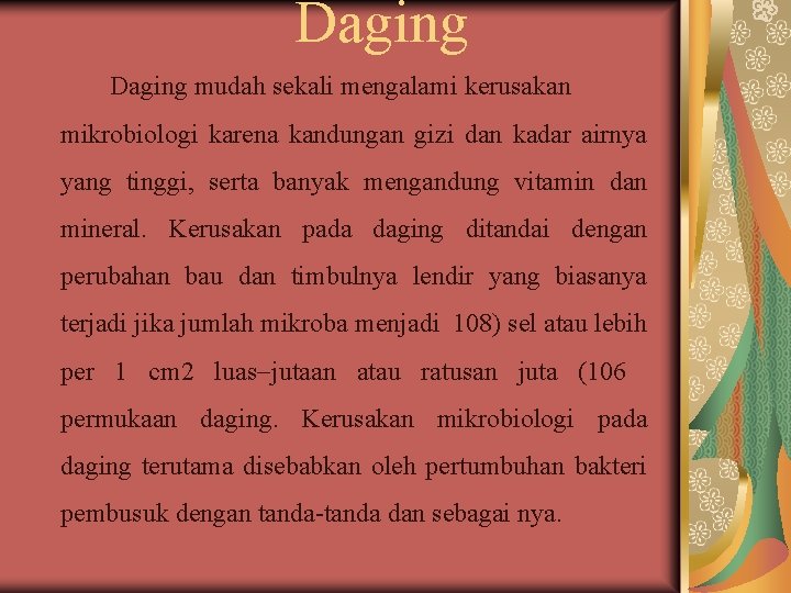 Daging mudah sekali mengalami kerusakan mikrobiologi karena kandungan gizi dan kadar airnya yang tinggi,