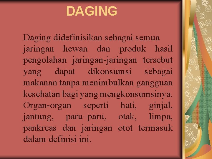 DAGING Daging didefinisikan sebagai semua jaringan hewan dan produk hasil pengolahan jaringan-jaringan tersebut yang