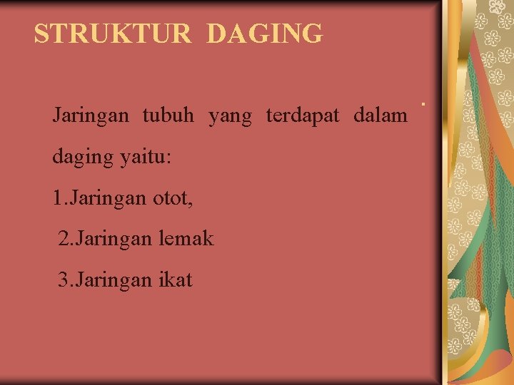 STRUKTUR DAGING. Jaringan tubuh yang terdapat dalam daging yaitu: 1. Jaringan otot, 2. Jaringan