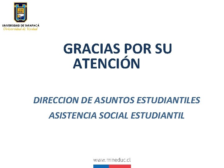 GRACIAS POR SU ATENCIÓN DIRECCION DE ASUNTOS ESTUDIANTILES ASISTENCIA SOCIAL ESTUDIANTIL 