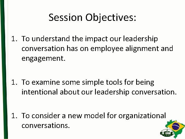 Session Objectives: 1. To understand the impact our leadership conversation has on employee alignment