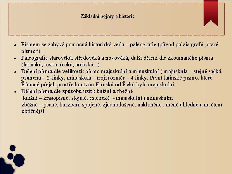 Základní pojmy a historie Písmem se zabývá pomocná historická věda – paleografie (původ palaia