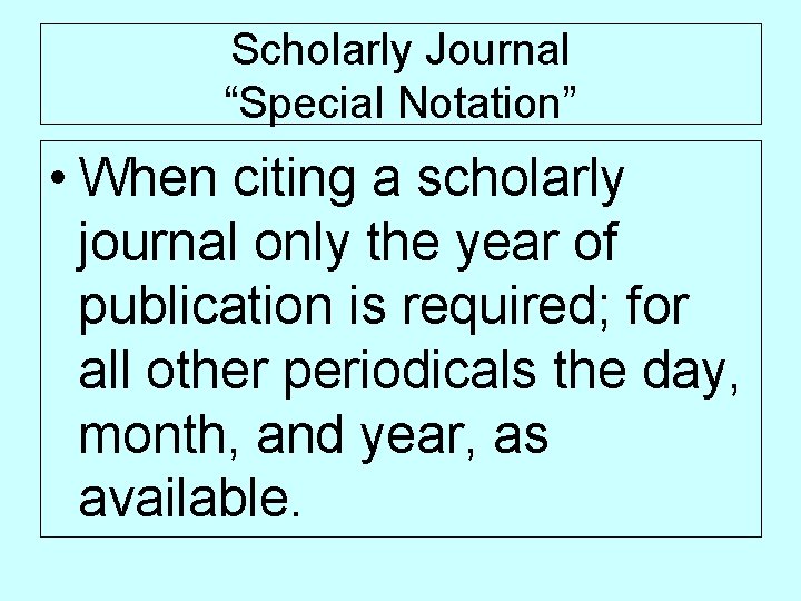 Scholarly Journal “Special Notation” • When citing a scholarly journal only the year of