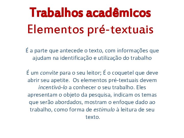 Trabalhos acadêmicos Elementos pré-textuais É a parte que antecede o texto, com informações que