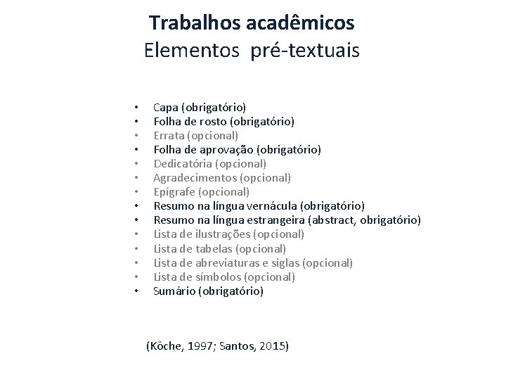 Trabalhos acadêmicos Elementos pré-textuais • • • • Capa (obrigatório) Folha de rosto (obrigatório)