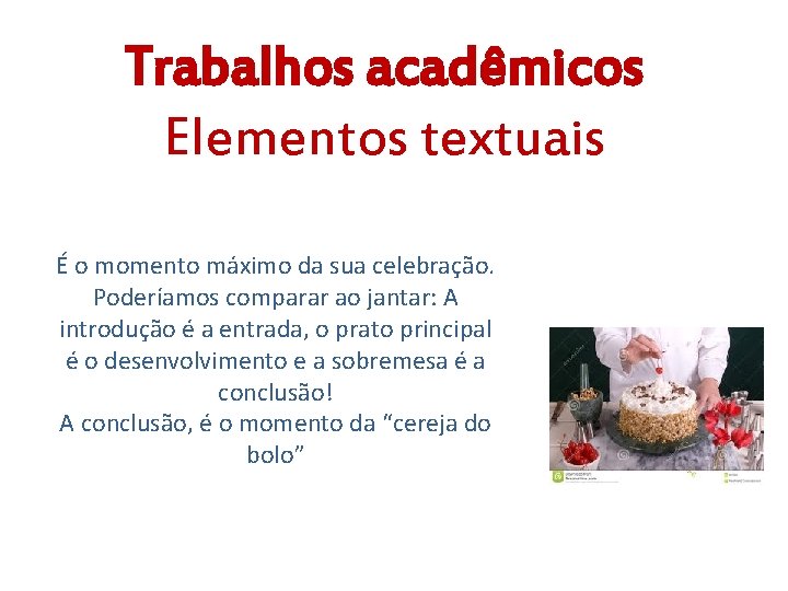 Trabalhos acadêmicos Elementos textuais É o momento máximo da sua celebração. Poderíamos comparar ao