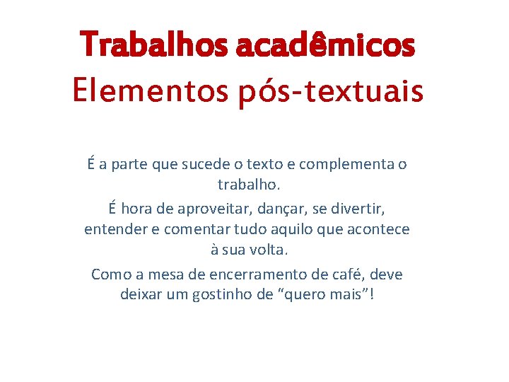Trabalhos acadêmicos Elementos pós-textuais É a parte que sucede o texto e complementa o