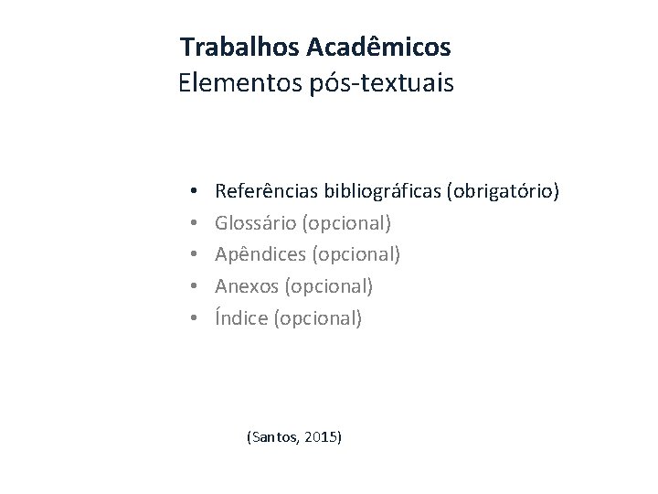 Trabalhos Acadêmicos Elementos pós-textuais • • • Referências bibliográficas (obrigatório) Glossário (opcional) Apêndices (opcional)