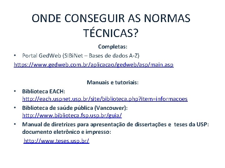 ONDE CONSEGUIR AS NORMAS TÉCNICAS? Completas: • Portal Ged. Web (SIBi. Net – Bases