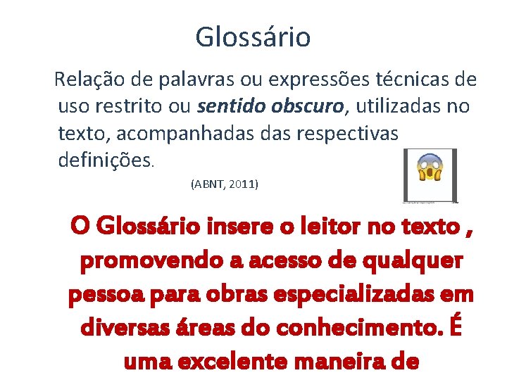 Glossário Relação de palavras ou expressões técnicas de uso restrito ou sentido obscuro, utilizadas