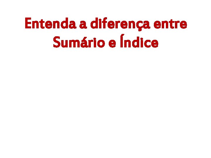 Entenda a diferença entre Sumário e Índice 