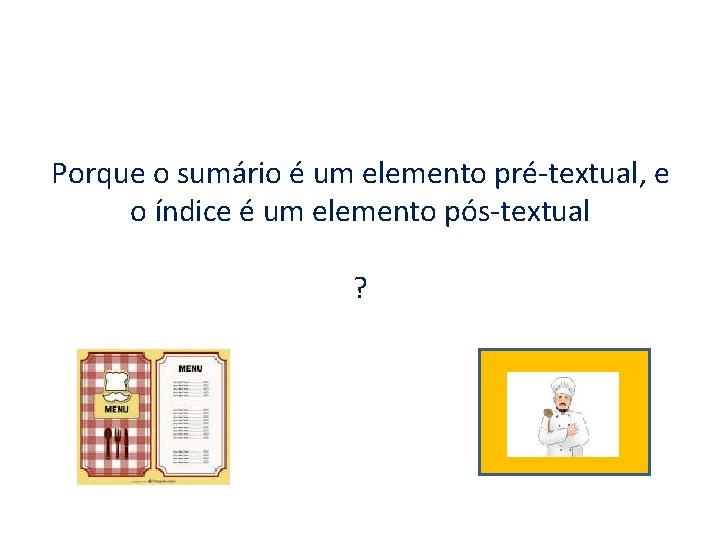 Porque o sumário é um elemento pré-textual, e o índice é um elemento pós-textual