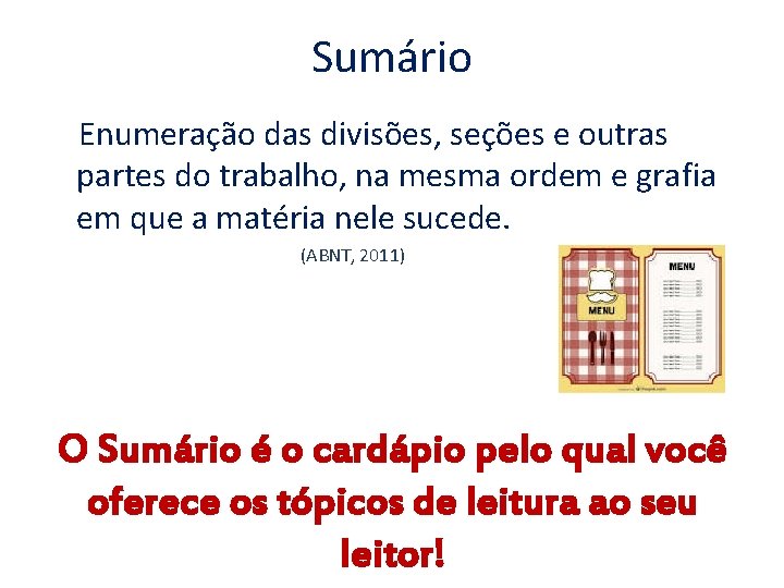 Sumário Enumeração das divisões, seções e outras partes do trabalho, na mesma ordem e