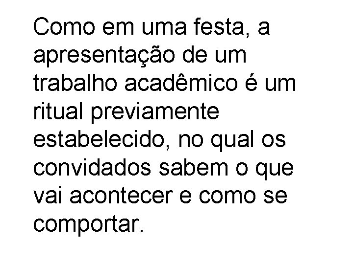 Como em uma festa, a apresentação de um trabalho acadêmico é um ritual previamente