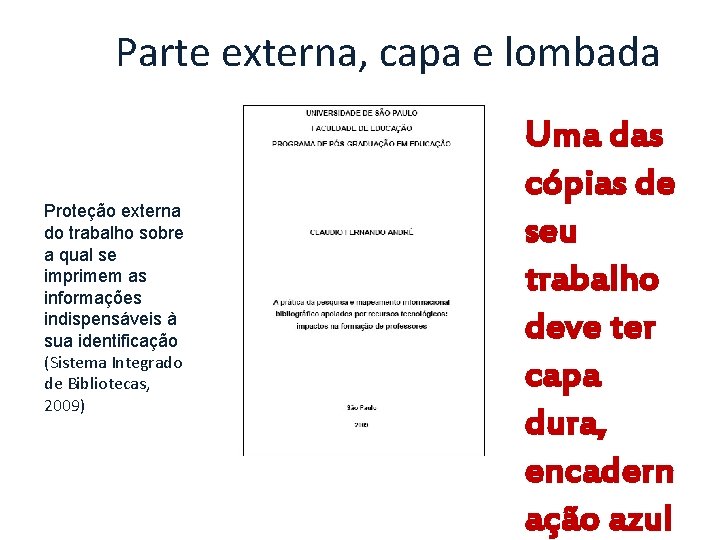 Parte externa, capa e lombada Proteção externa do trabalho sobre a qual se imprimem