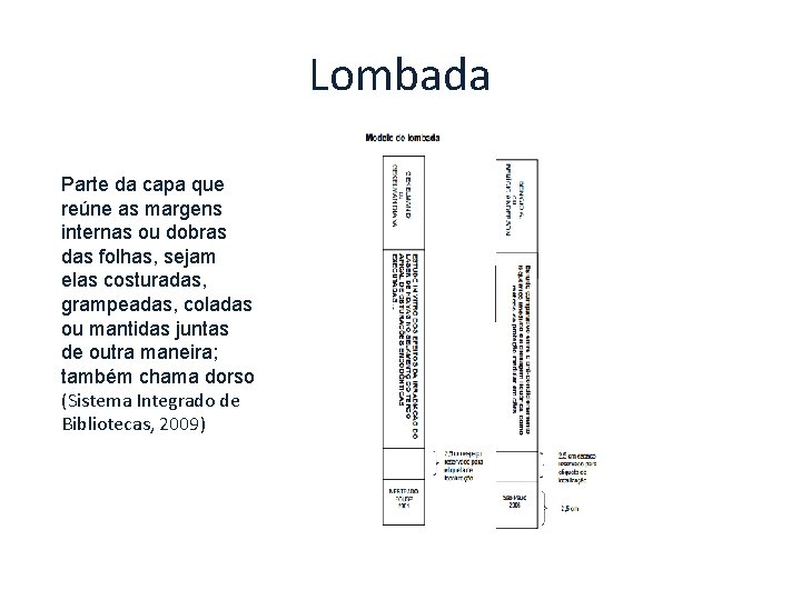 Lombada Parte da capa que reúne as margens internas ou dobras das folhas, sejam