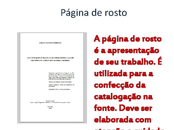 Página de rosto A página de rosto é a apresentação de seu trabalho. É