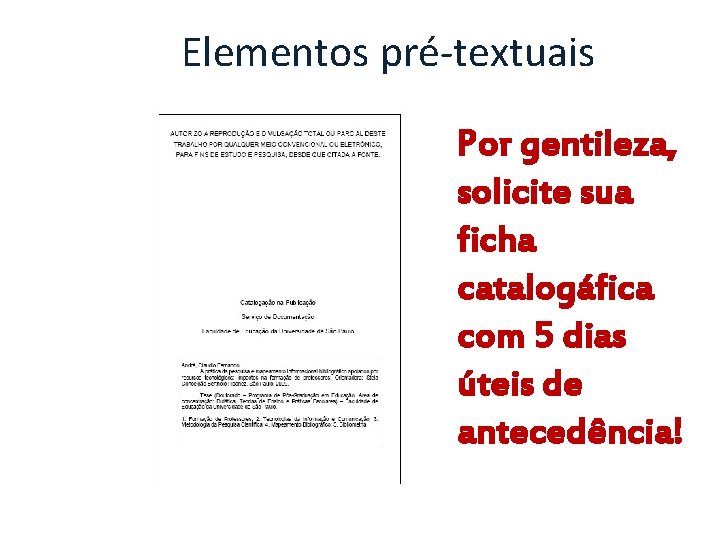 Elementos pré-textuais Por gentileza, solicite sua ficha catalogáfica com 5 dias úteis de antecedência!