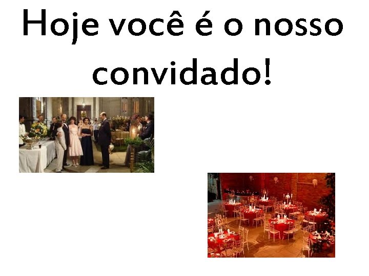 Hoje você é o nosso convidado! 