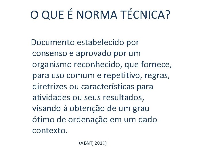 O QUE É NORMA TÉCNICA? Documento estabelecido por consenso e aprovado por um organismo