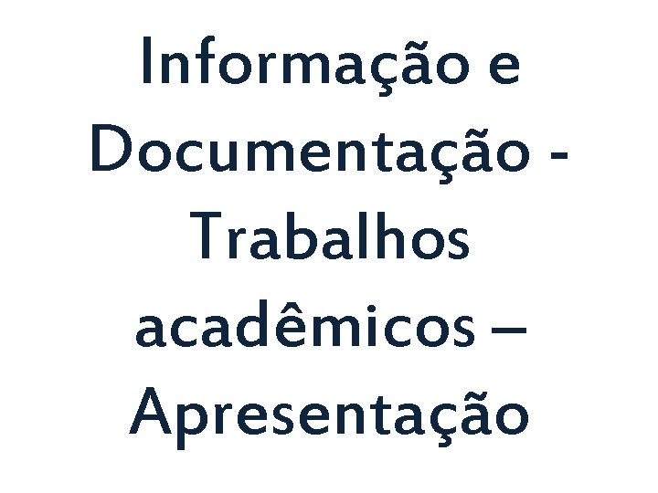 Informação e Documentação Trabalhos acadêmicos – Apresentação 