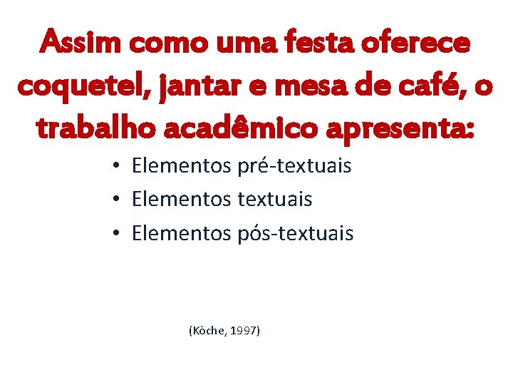 Assim como uma festa oferece coquetel, jantar e mesa de café, o trabalho acadêmico